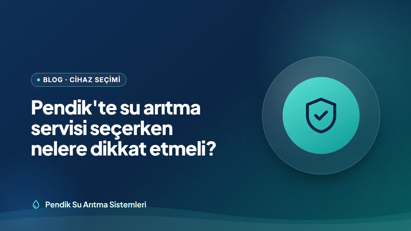 Pendik'te su arıtma servisi seçerken nelere dikkat etmeli? — yazı kapağı