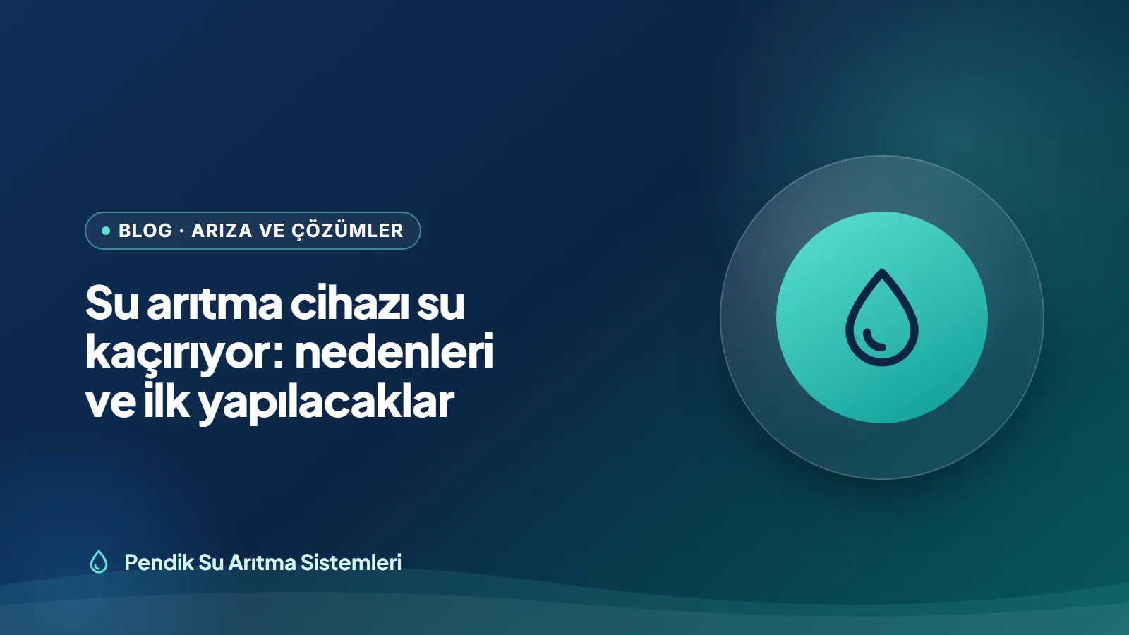 Su arıtma cihazı su kaçırıyor: nedenleri ve ilk yapılacaklar — yazı kapağı